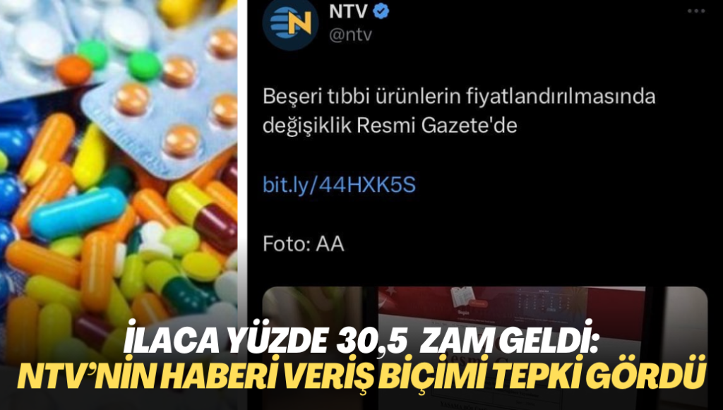 İlaçlara yüzde 30,5 zam geldi: NTV’nin haberi veriş biçimi tepki gördü