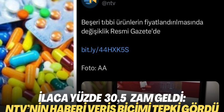 İlaçlara yüzde 30,5 zam geldi: NTV’nin haberi veriş biçimi tepki gördü