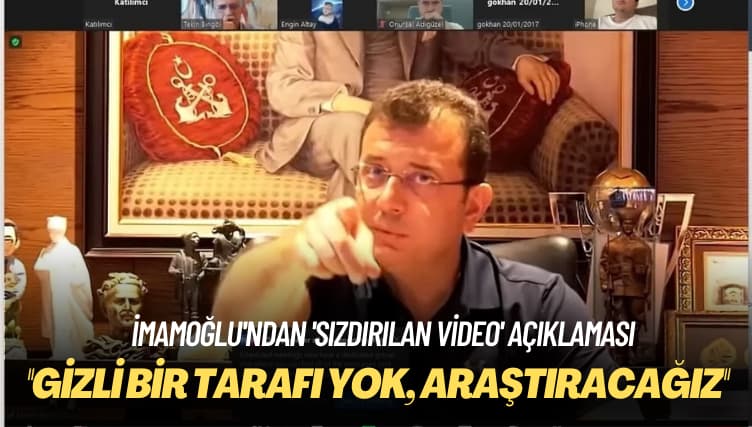 İmamoğlu’ndan ‘sızdırılan video’ açıklaması: Gizli bir tarafı yok, araştıracağız