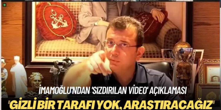 İmamoğlu’ndan ‘sızdırılan video’ açıklaması: Gizli bir tarafı yok, araştıracağız