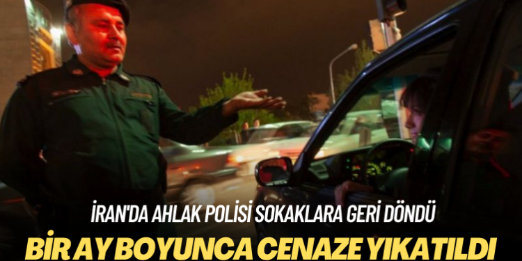 İran’da ahlak polisi sokaklara geri döndü: Bir ay boyunca cenaze yıkatıldı