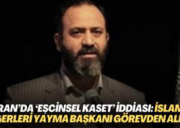 İran’da ‘eşcinsel kaset’ iddiası: İslami değerleri yayma başkanı görevden alındı