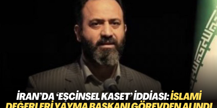 İran’da ‘eşcinsel kaset’ iddiası: İslami değerleri yayma başkanı görevden alındı