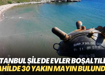 İstanbul Şile’de evler boşaltıldı: Karadeniz’e kıyı olan ilçenin sahilinde 30 yakın mayın bulundu