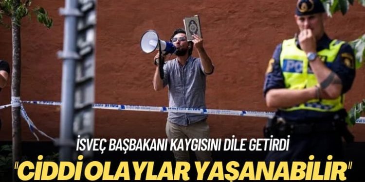 İsveç Başbakanı kaygısını dile getirdi: Ciddi olaylar yaşanabilir