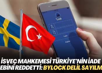 İsveç Mahkemesi Türkiye’nin iade talebini reddetti: ByLock delil sayılmadı