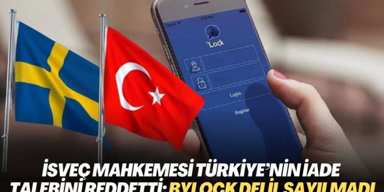 İsveç Mahkemesi Türkiye’nin iade talebini reddetti: ByLock delil sayılmadı