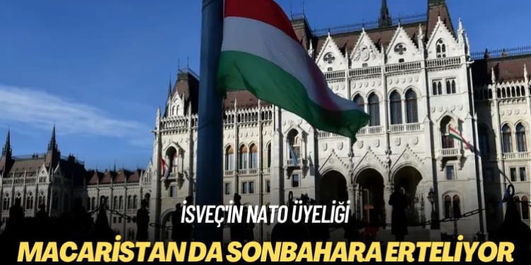 İsveç’in NATO üyeliği: Macaristan da sonbahara erteliyor