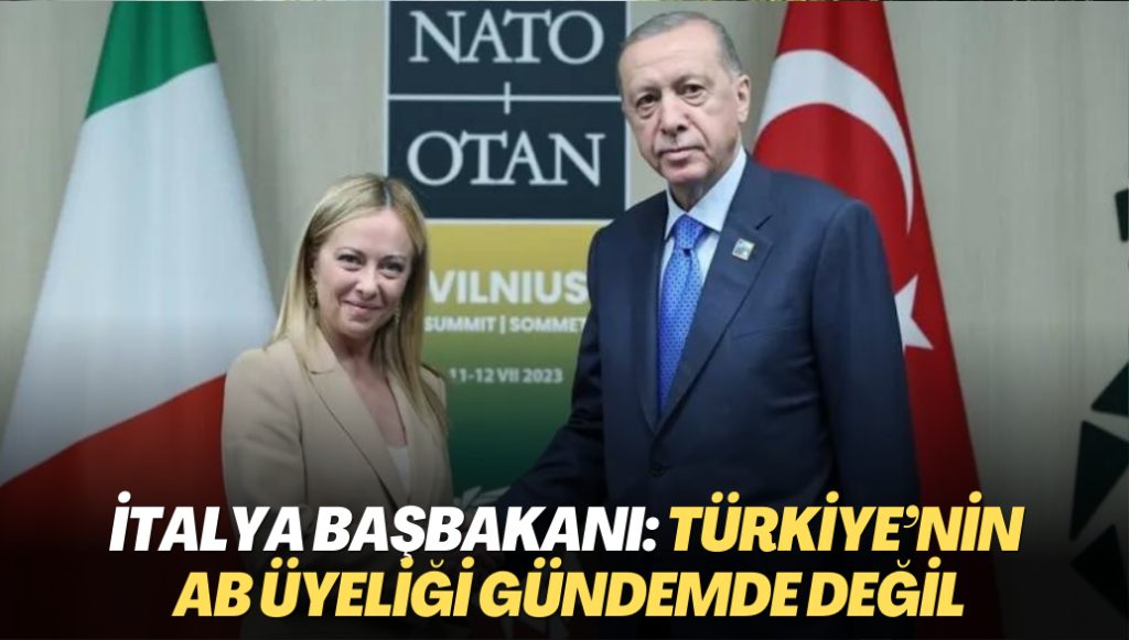 İtalya Başbakanı: Türkiye’nin AB üyeliği gündemde değil