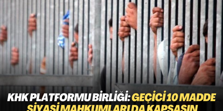 KHK Platformu Birliği: Geçici 10 Madde siyasi mahkumları da kapsasın