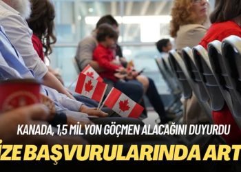 Kanada, 1,5 milyon göçmen alacağını duyurdu: Vize başvurularında artış