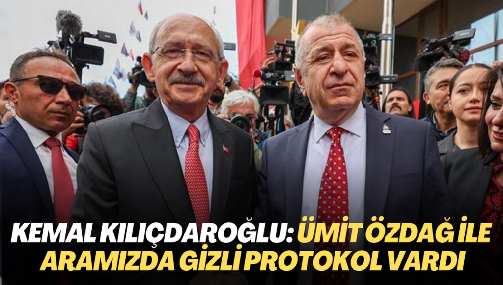 Kılıçdaroğlu, Ümit Özdağ ile aralarında gizli protokol olduğunu açıkladı