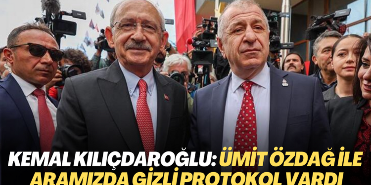 Kılıçdaroğlu, Ümit Özdağ ile aralarında gizli protokol olduğunu açıkladı