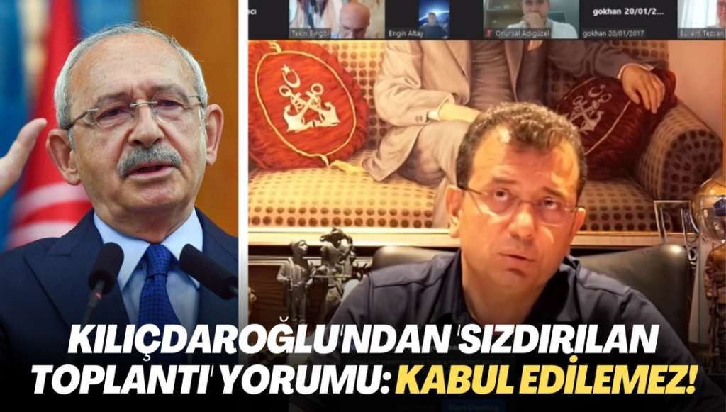 Kılıçdaroğlu’ndan ‘sızdırılan toplantı’ yorumu: Kabul edilemez!