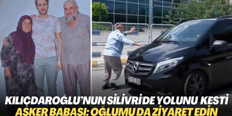 Kılıçdaroğlu’nun Silivri’de yolunu kesen asker babası: Benim oğlumu da ziyaret edin