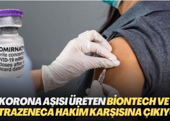 Korona aşısı üreten BioNTech ve AstraZeneca hakim karşısına çıkıyor
