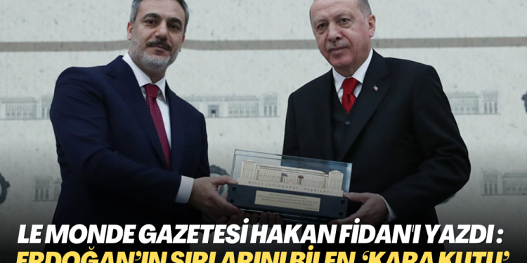 Le Monde gazetesi Hakan Fidan’ı yazdı : Erdoğan’ın sırlarını bilen ‘kara kutu’