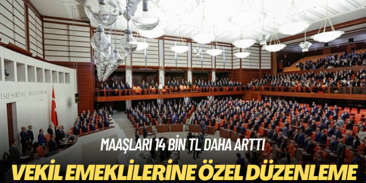 Maaşları 14 bin TL daha arttı: Vekil emeklilerine özel düzenleme