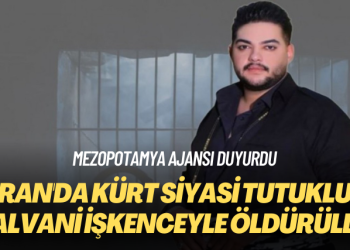 Mezopotamya Ajansı duyurdu: İran’da Kürt siyasi tutuklu Payman Galvani işkenceyle öldürüldü