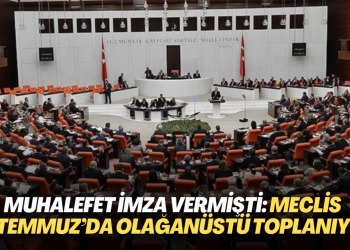 Muhalefet milletvekilleri imza vermişti; Meclis 25 Temmuz’da olağanüstü toplanıyor