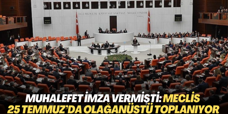 Muhalefet milletvekilleri imza vermişti; Meclis 25 Temmuz’da olağanüstü toplanıyor
