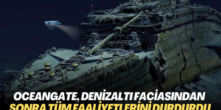 OceanGate, denizaltı faciasının ardından tüm faaliyetlerini durdurdu