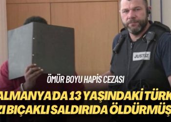 Ömür boyu hapis cezası: Almanya’da 13 yaşındaki Türk kızı bıçaklı saldırıda öldürmüştü