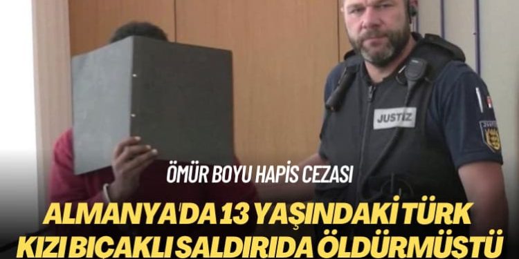 Ömür boyu hapis cezası: Almanya’da 13 yaşındaki Türk kızı bıçaklı saldırıda öldürmüştü