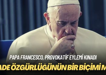 Papa Francesco, provokatif eylemi kınadı: İfade özgürlüğünün bir biçimi mi?