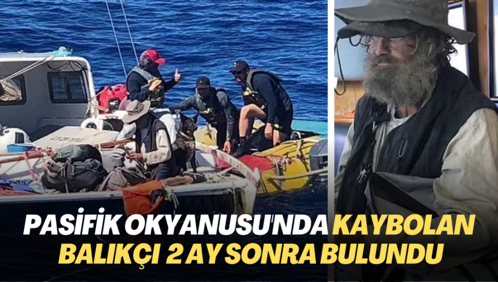 Pasifik okyanusu’nda kaybolan balıkçı 2 ay sonra bulundu