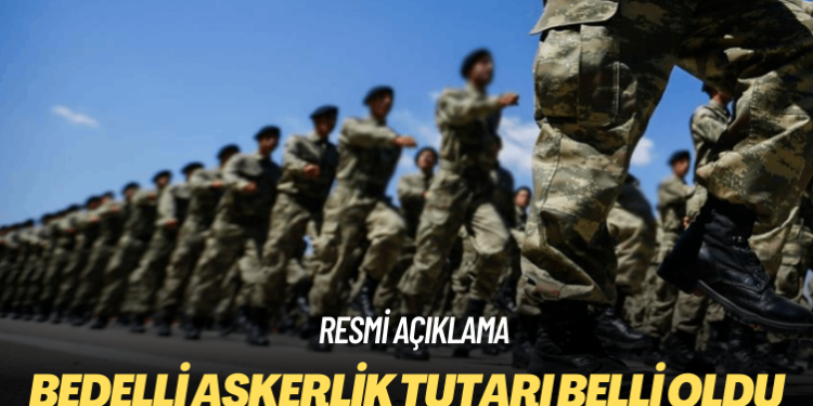 Resmi açıklama: Bedelli askerlik tutarı belli oldu