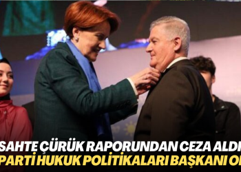 Sahte çürük raporu davasında ceza alan Ahmet Zeki Üçok İYİ Parti Hukuk ve Adalet Politikaları Başkanı oldu