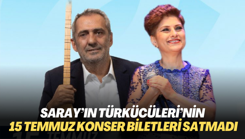 Saray’ın türkücüleri Şükriye Tutkun ve Yavuz Bingöl’ün 15 Temmuz konser biletleri satmadı