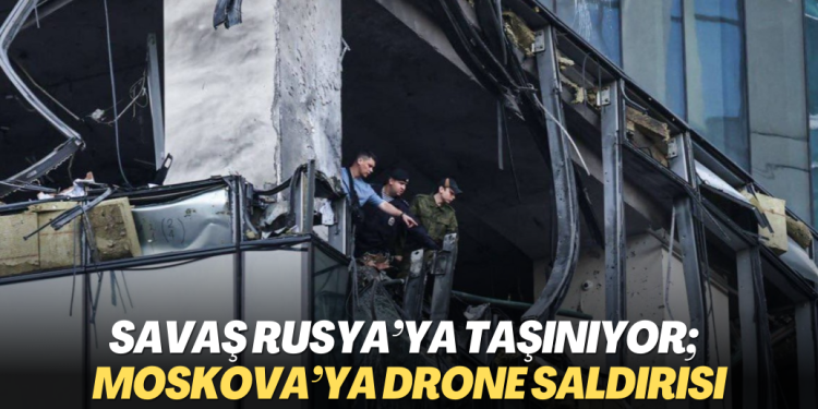 Savaş Rusya’ya taşınıyor; başkent Moskova’ya drone saldırısı