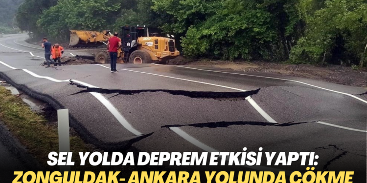 Sel yolda deprem etkisi yaptı: Zonguldak- Ankara karayolunda çökme meydana geldi