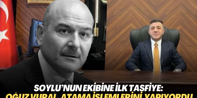 Soylu’nun ekibine ilk tasfiye: Oğuz Vural tüm atama işlemlerini yürütüyordu