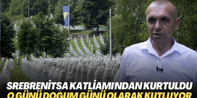 Srebrenitsa katliamı’ndan kurtuldu: O günü doğum günü olarak kutluyor