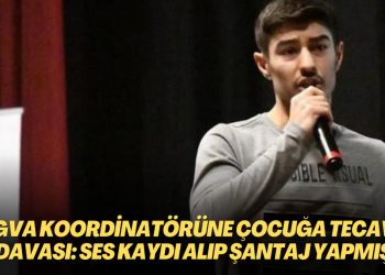 TÜGVA koordinatörüne erkek çocuğuna tecavüz davası: Ses kaydı alıp şantaj yapmış