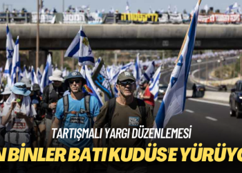 Tartışmalı yargı düzenlemesi: İsrail’de on binler Batı Kudüs’e yürüyor