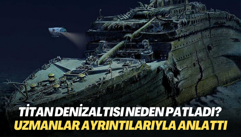 Titan denizaltısı neden patladı? Uzmanlar ayrıntılarıyla anlattı