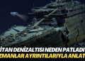Titan denizaltısı neden patladı? Uzmanlar ayrıntılarıyla anlattı