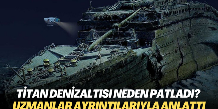Titan denizaltısı neden patladı? Uzmanlar ayrıntılarıyla anlattı