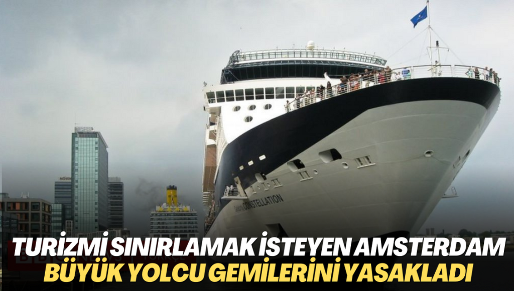 Turizmi sınırlamak isteyen Amsterdam büyük yolcu gemilerini yasakladı