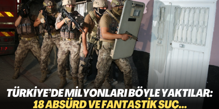 Türkiye’de Milyonları Böyle Yaktılar: 18 Absürd ve Fantastik Suç…