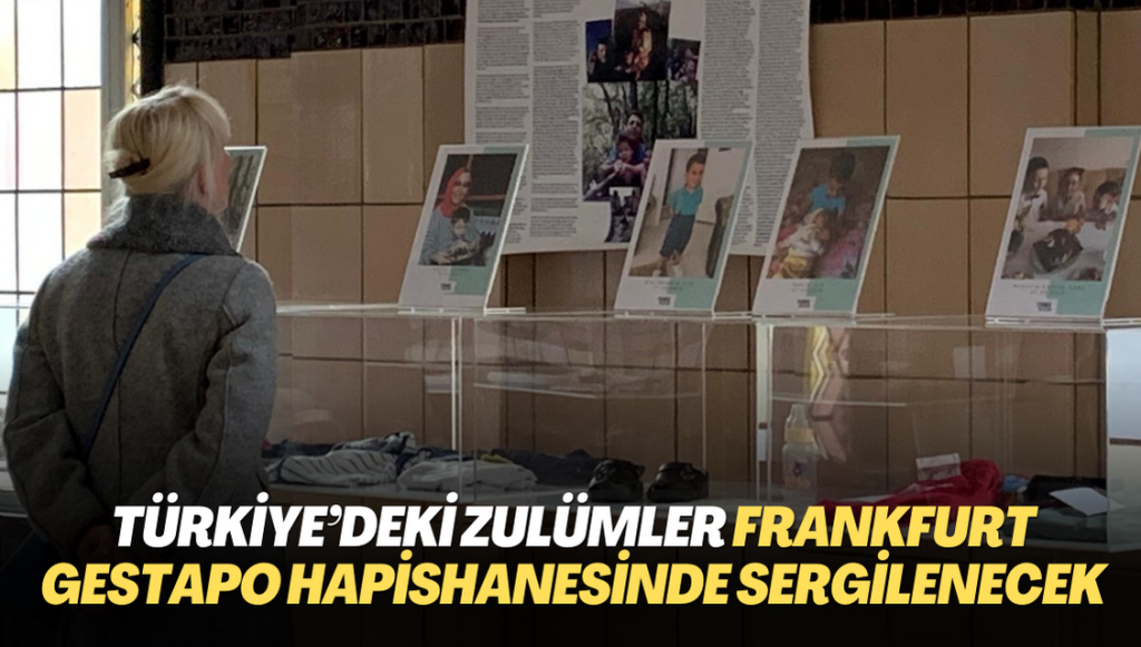 Türkiye’deki zulümler Frankfurt Gestapo Hapishanesinde sergilenecek