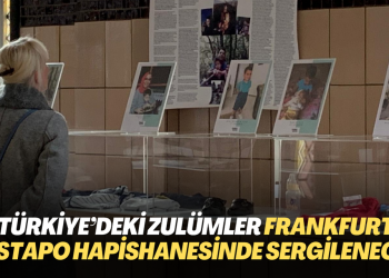 Türkiye’deki zulümler Frankfurt Gestapo Hapishanesinde sergilenecek