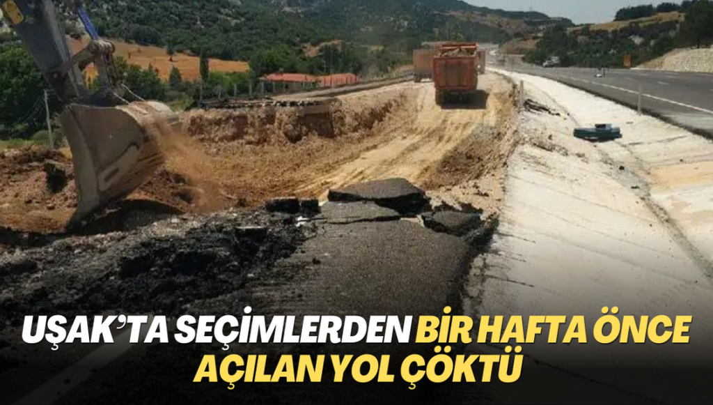 Uşak’ta seçimlerden bir hafta önce açılan yol çöktü