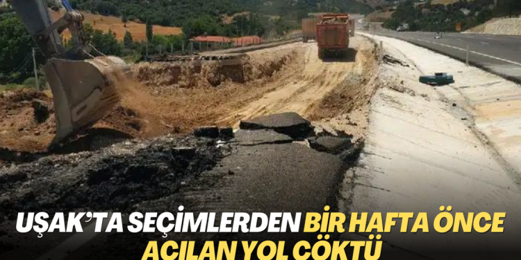 Uşak’ta seçimlerden bir hafta önce açılan yol çöktü