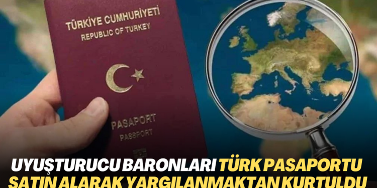 Uyuşturucu baronları Türk pasaportu satın alarak yargılanmaktan kurtuldu