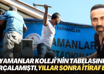 Yamanlar Koleji’nin tabelasını parçalamıştı, yıllar sonra itiraf etti